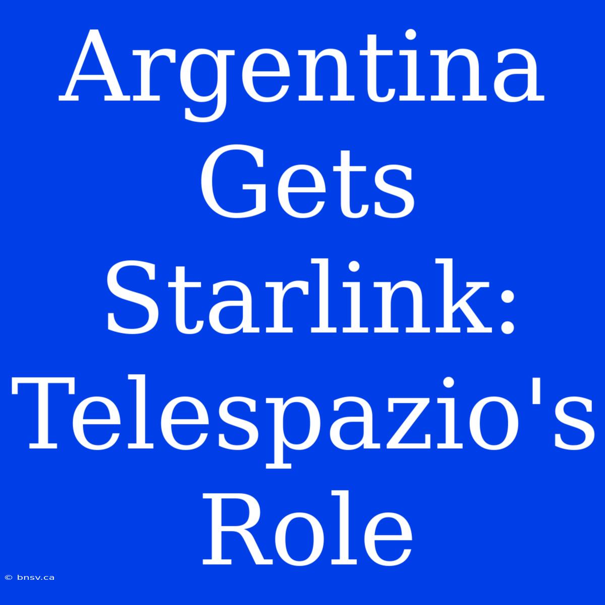 Argentina Gets Starlink: Telespazio's Role