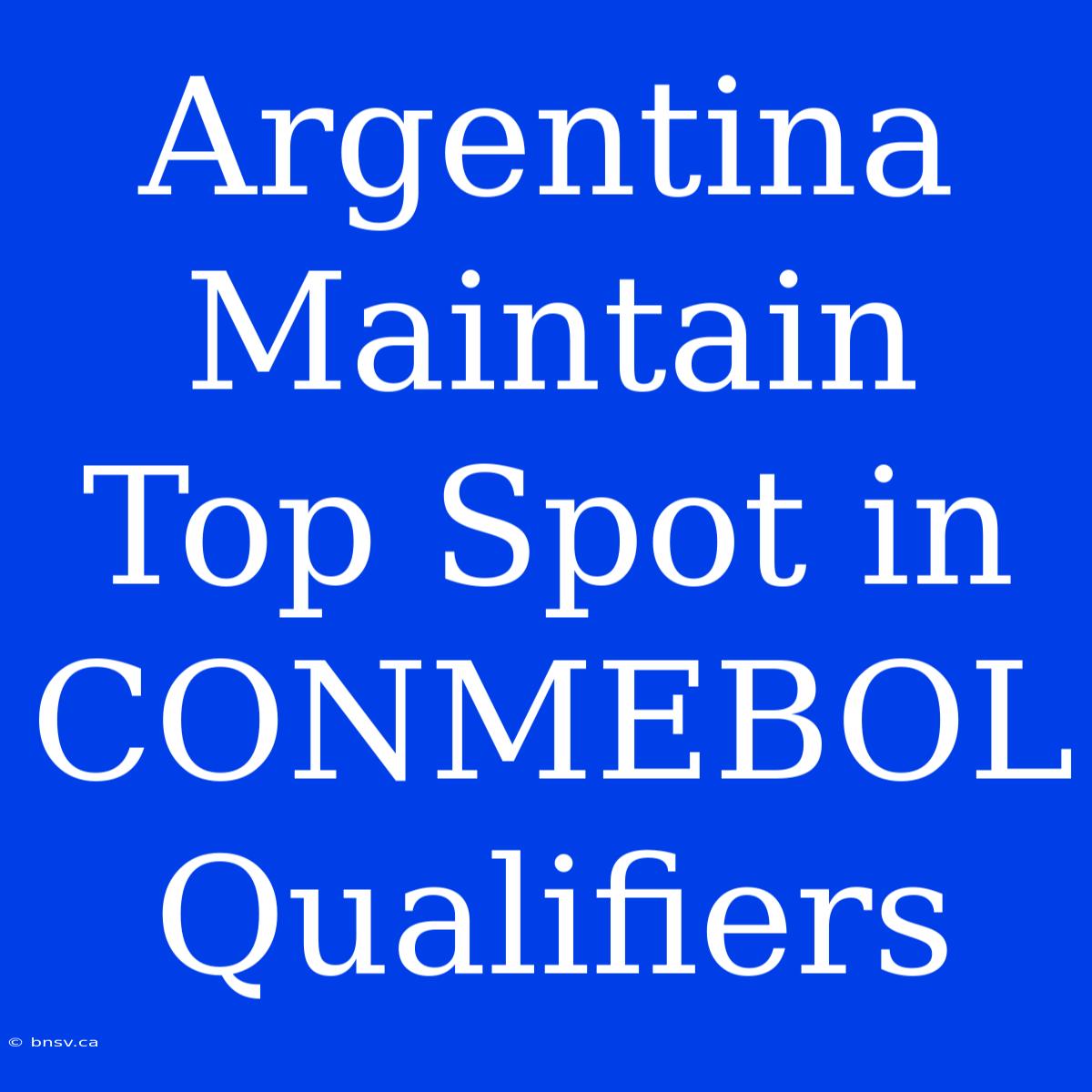 Argentina Maintain Top Spot In CONMEBOL Qualifiers