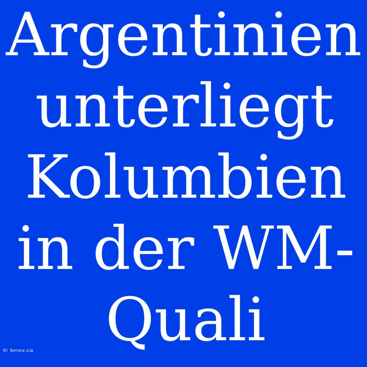 Argentinien Unterliegt Kolumbien In Der WM-Quali