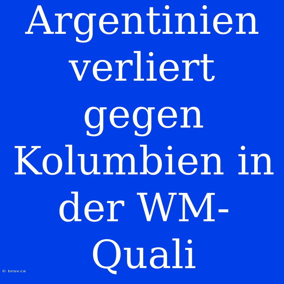 Argentinien Verliert Gegen Kolumbien In Der WM-Quali