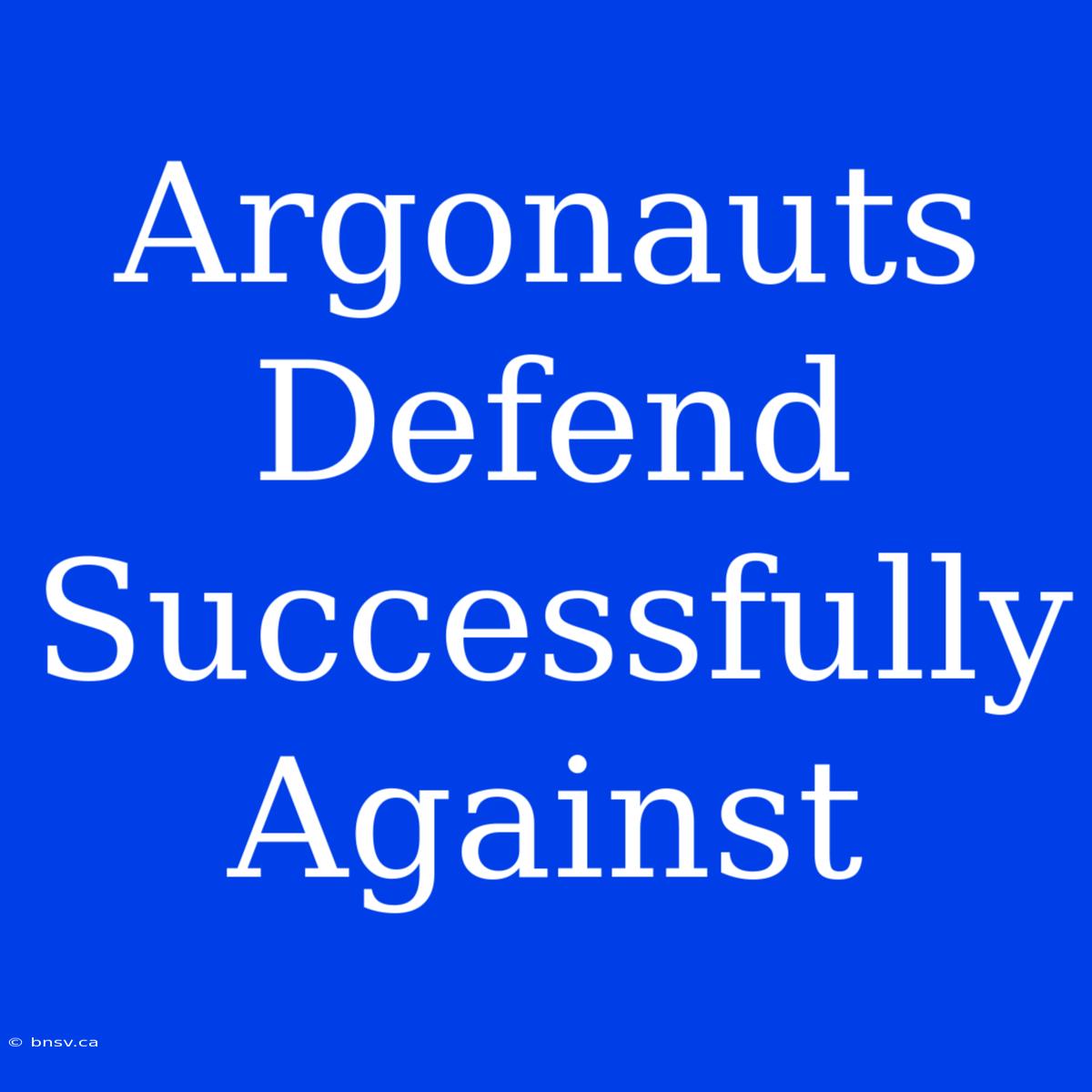 Argonauts Defend Successfully Against