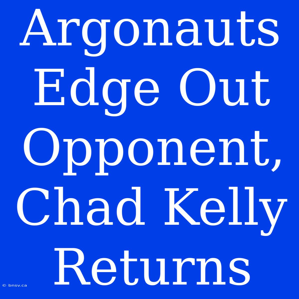 Argonauts Edge Out Opponent, Chad Kelly Returns