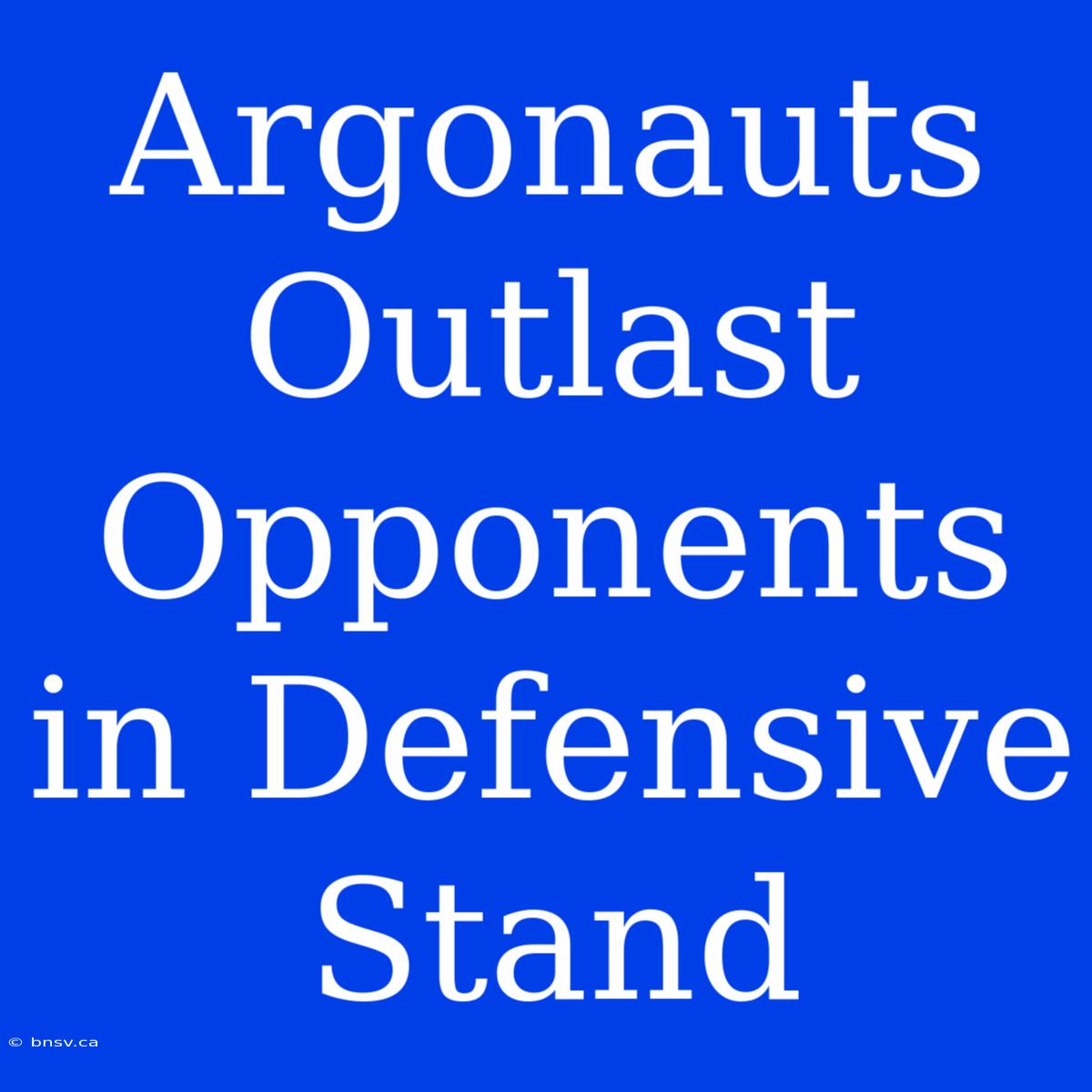 Argonauts Outlast Opponents In Defensive Stand