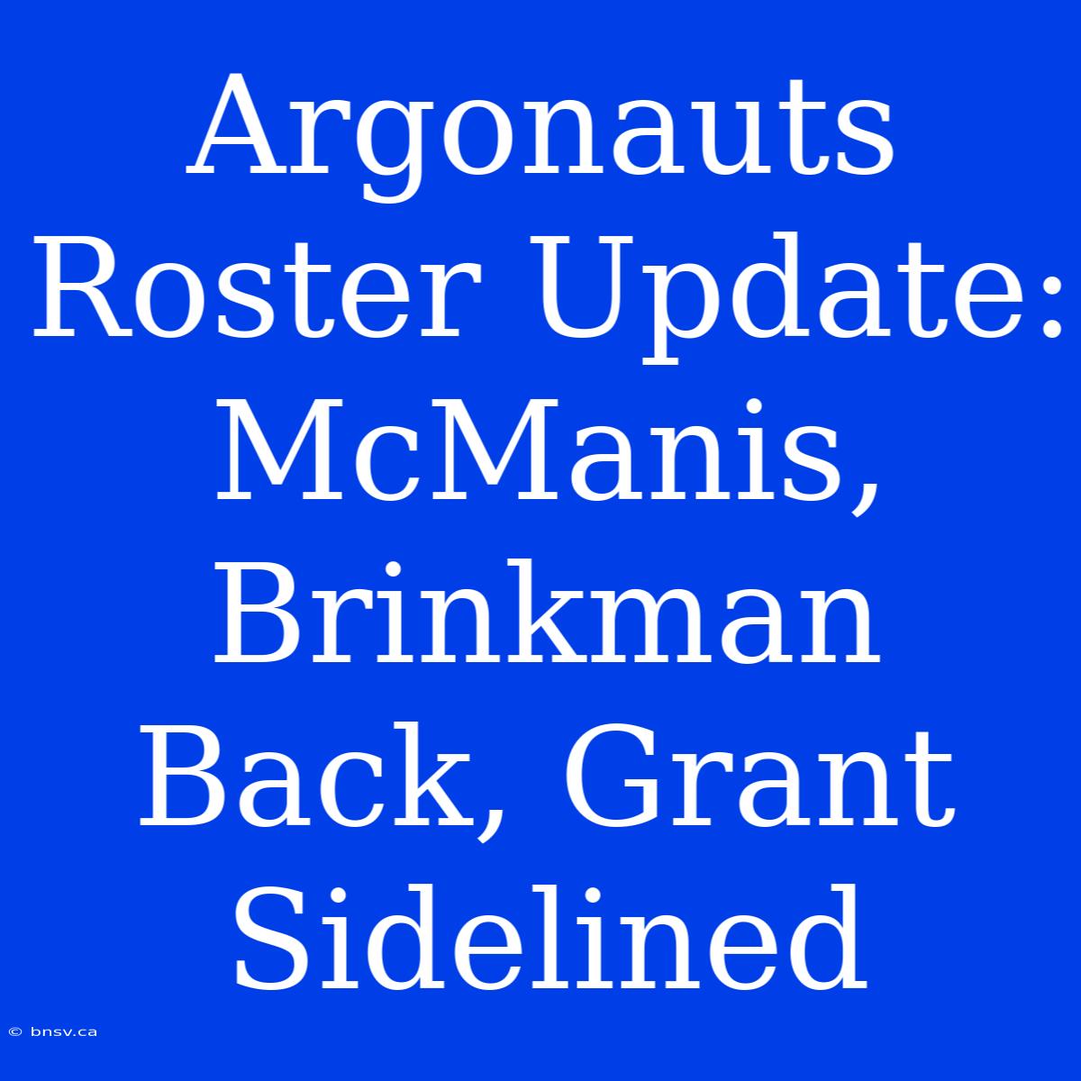 Argonauts Roster Update: McManis, Brinkman Back, Grant Sidelined