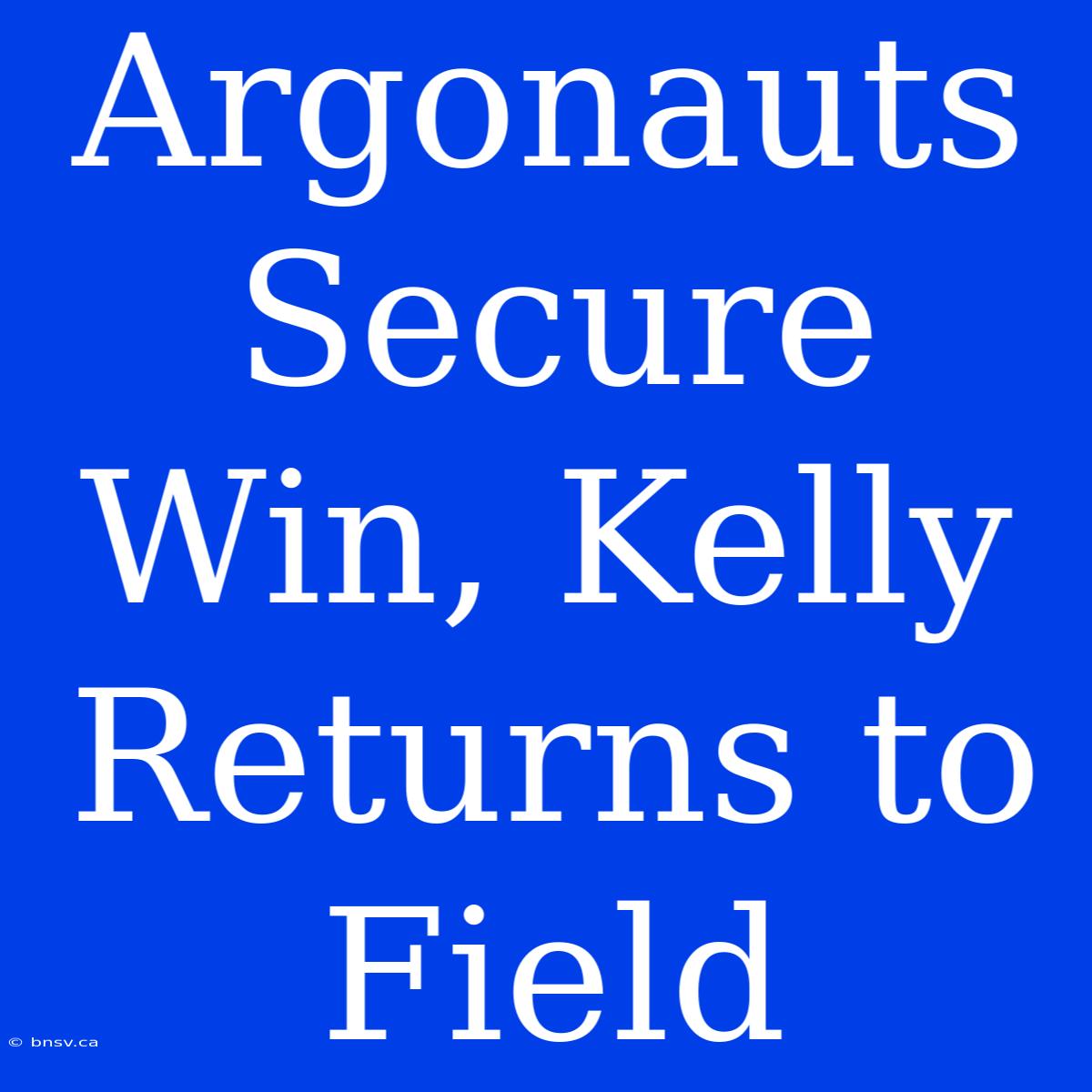 Argonauts Secure Win, Kelly Returns To Field