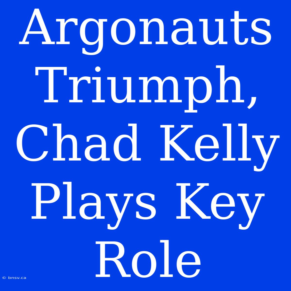 Argonauts Triumph, Chad Kelly Plays Key Role