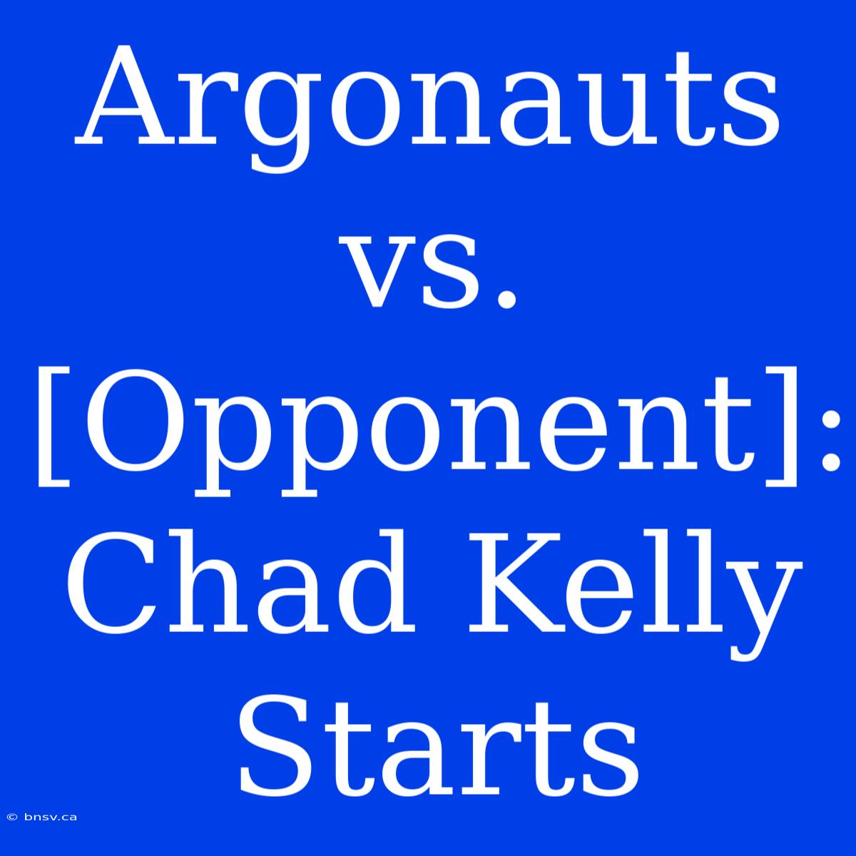 Argonauts Vs. [Opponent]: Chad Kelly Starts