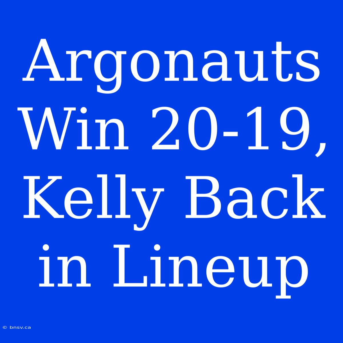 Argonauts Win 20-19, Kelly Back In Lineup