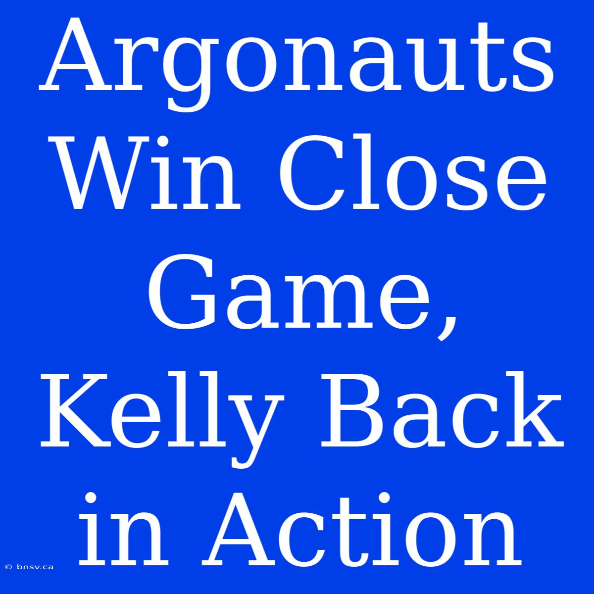 Argonauts Win Close Game, Kelly Back In Action