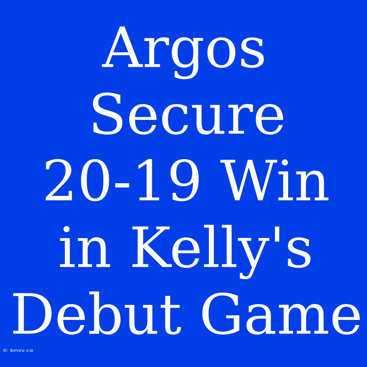 Argos Secure 20-19 Win In Kelly's Debut Game