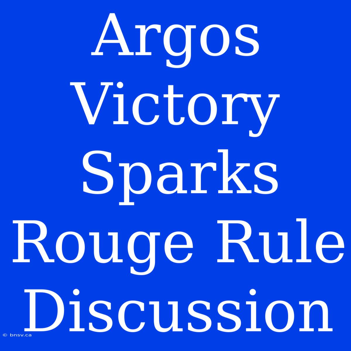 Argos Victory Sparks Rouge Rule Discussion