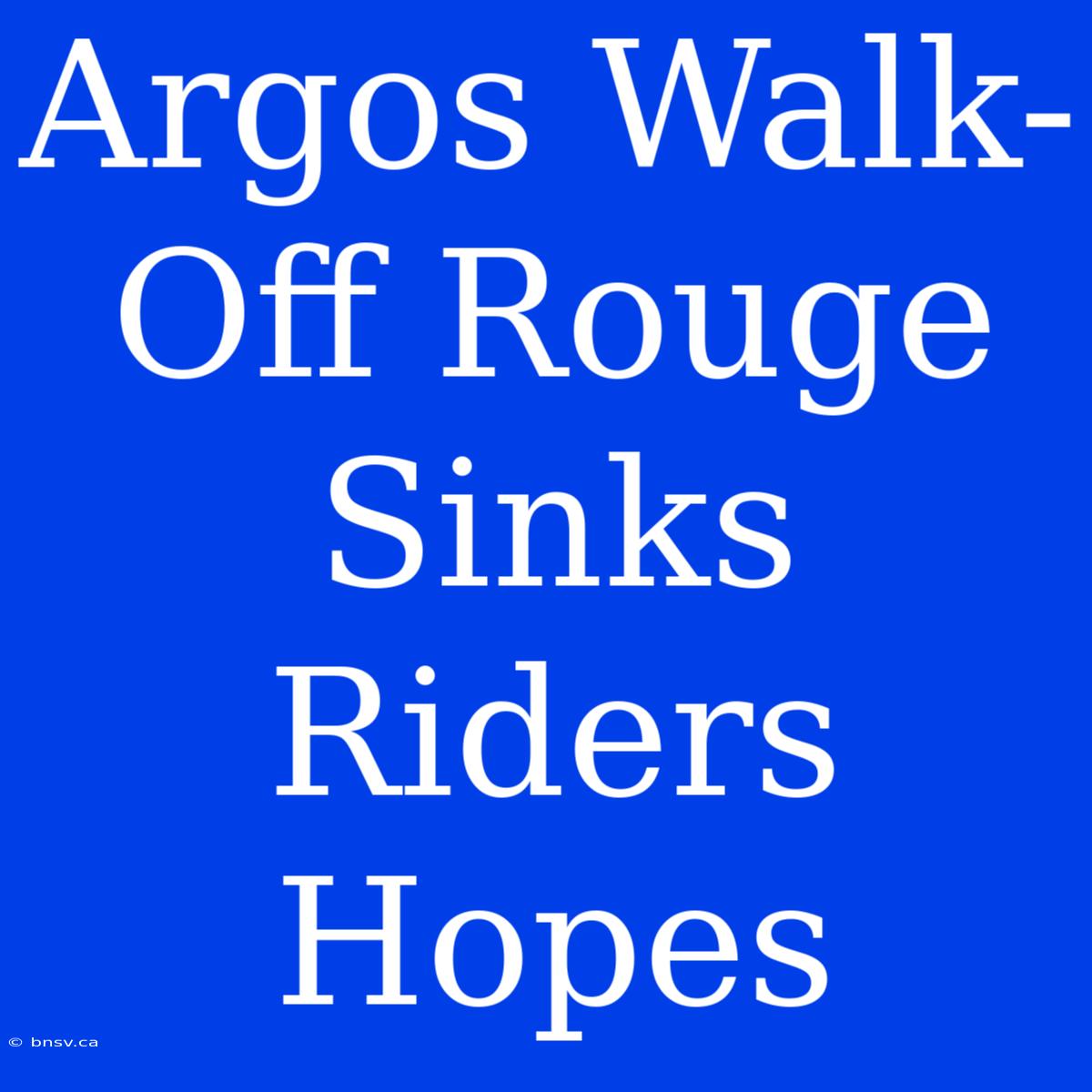 Argos Walk-Off Rouge Sinks Riders Hopes