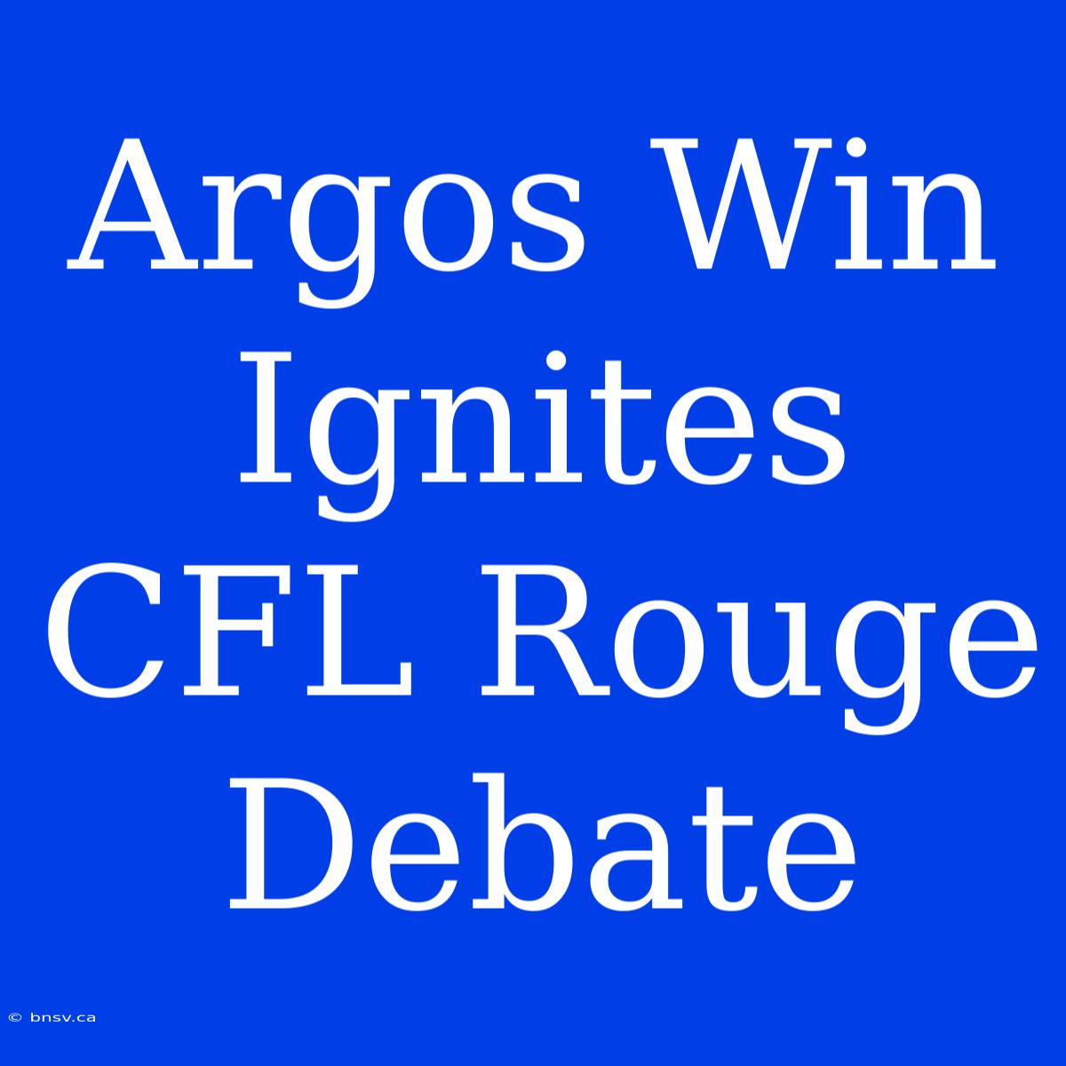 Argos Win Ignites CFL Rouge Debate