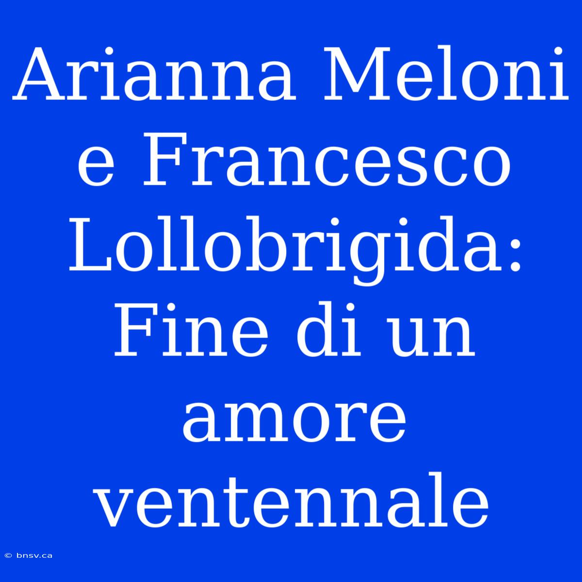 Arianna Meloni E Francesco Lollobrigida: Fine Di Un Amore Ventennale