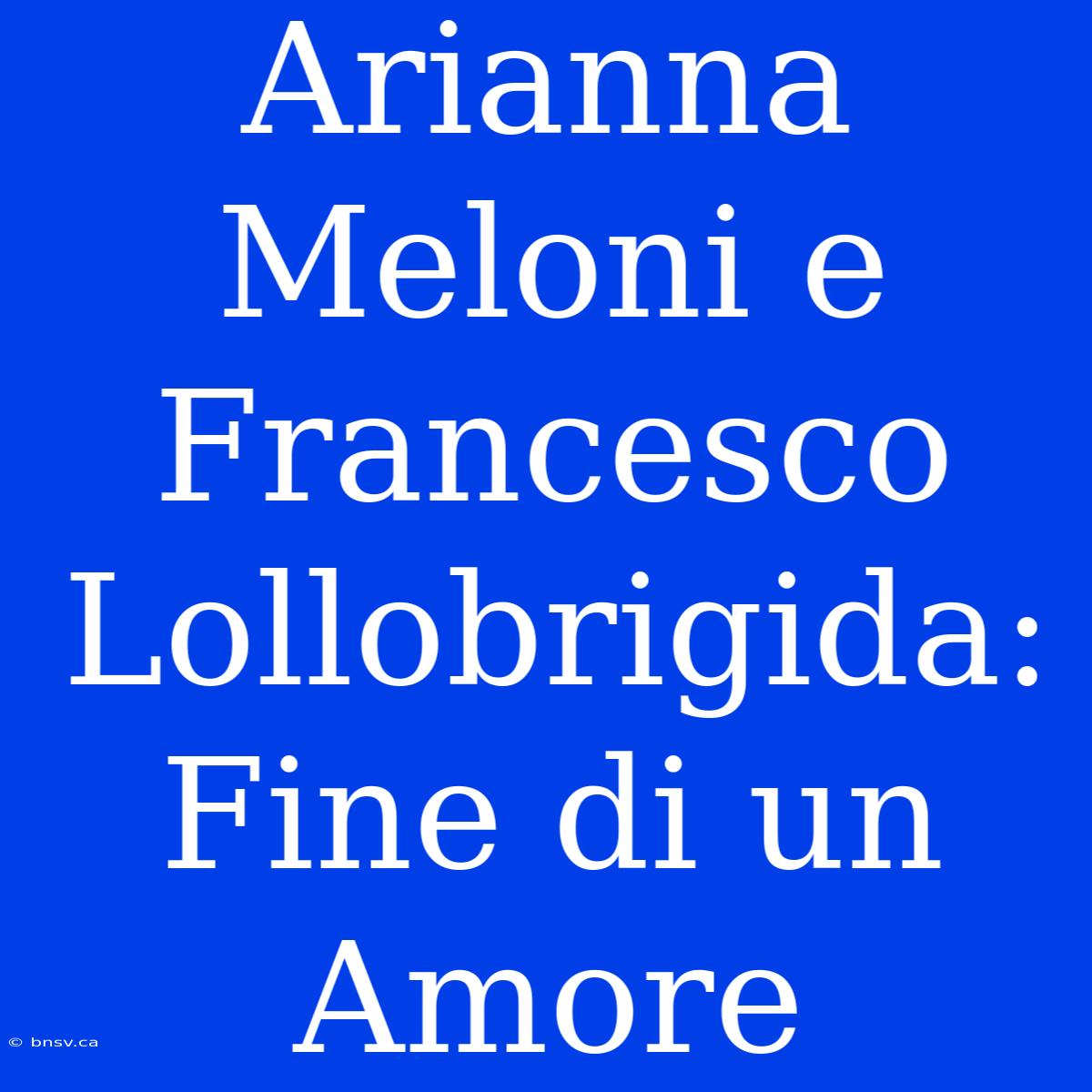 Arianna Meloni E Francesco Lollobrigida: Fine Di Un Amore