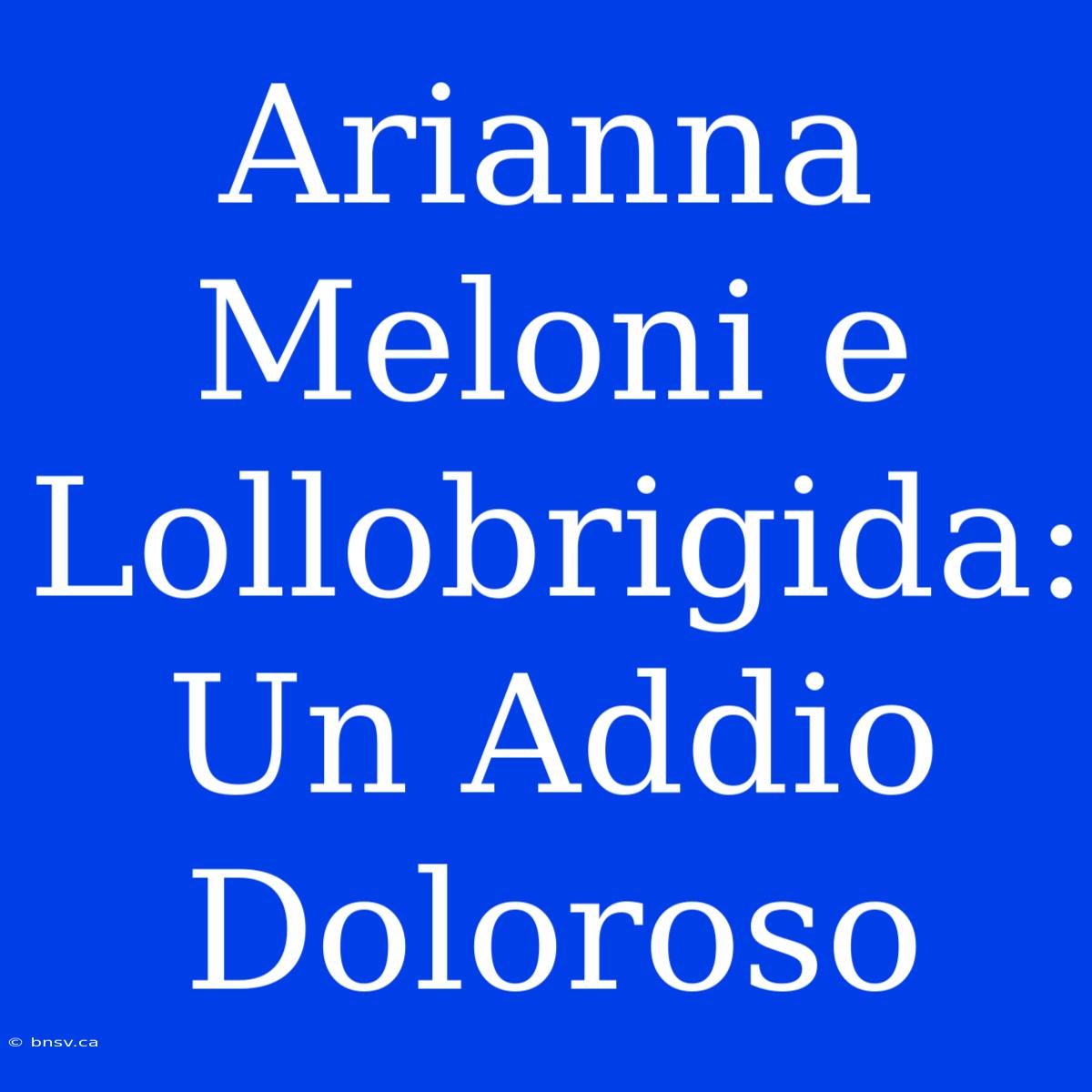 Arianna Meloni E Lollobrigida: Un Addio Doloroso