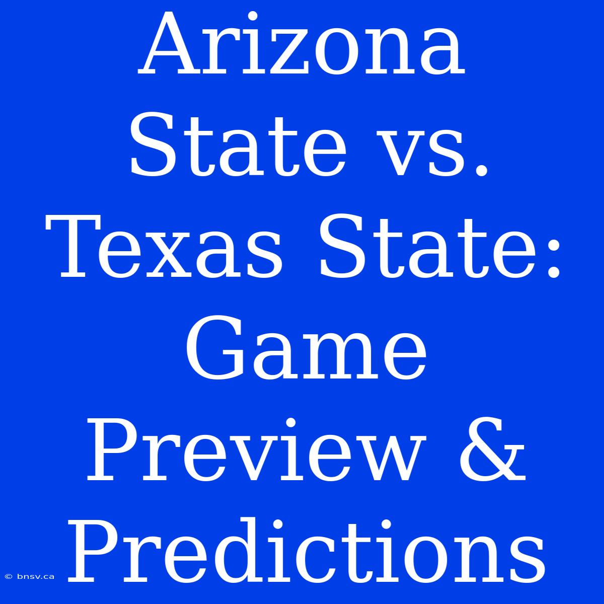 Arizona State Vs. Texas State: Game Preview & Predictions