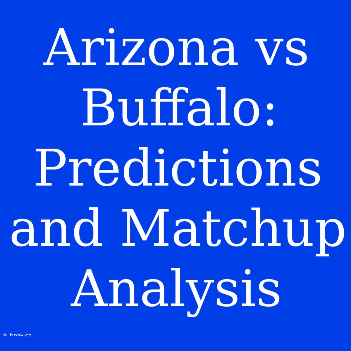 Arizona Vs Buffalo: Predictions And Matchup Analysis