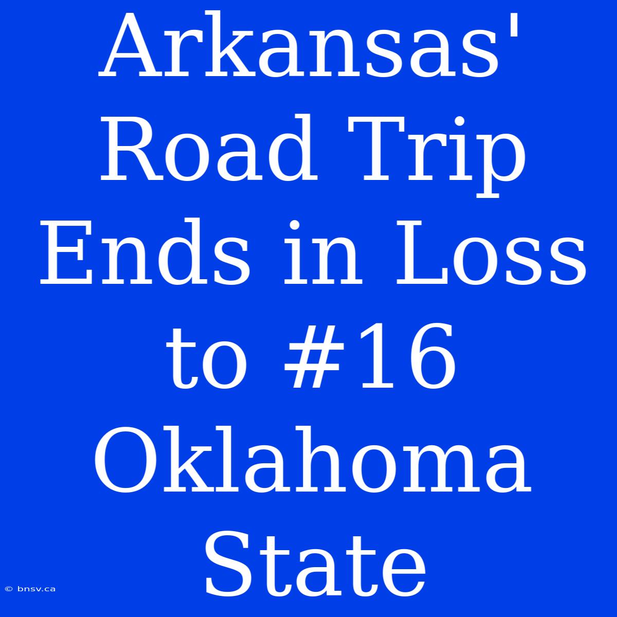 Arkansas' Road Trip Ends In Loss To #16 Oklahoma State