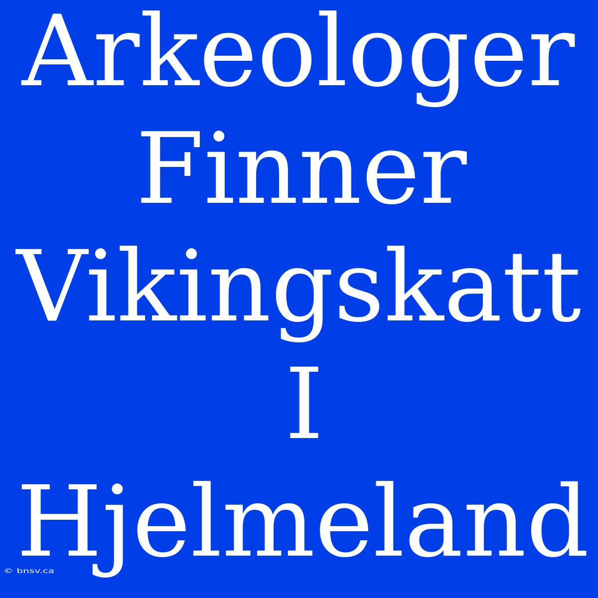 Arkeologer Finner Vikingskatt I Hjelmeland