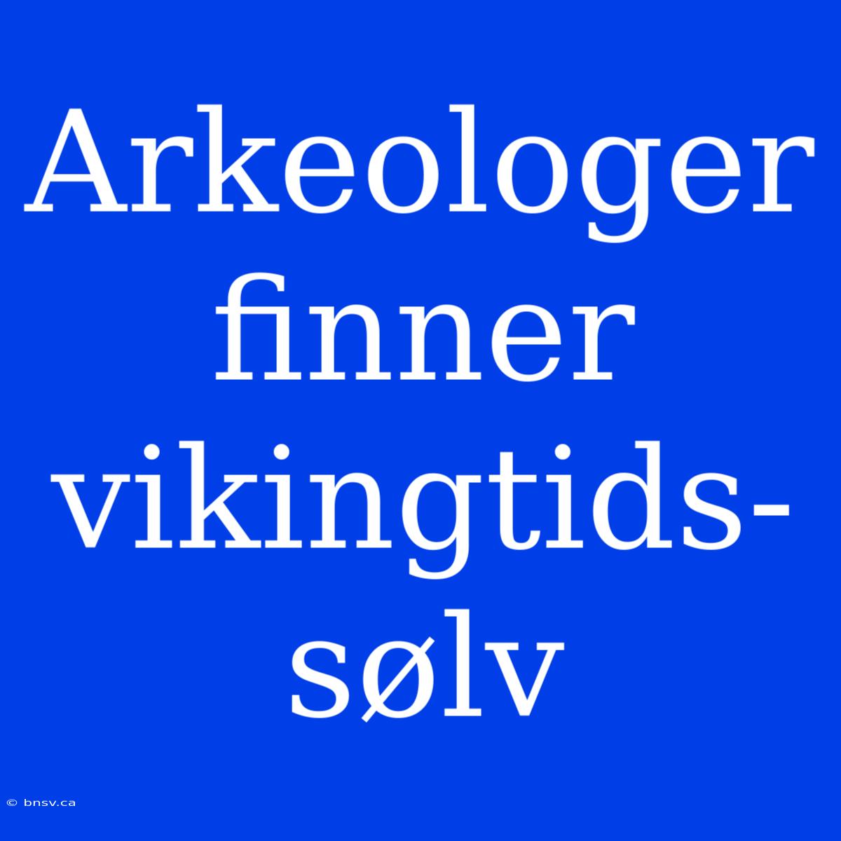 Arkeologer Finner Vikingtids-sølv