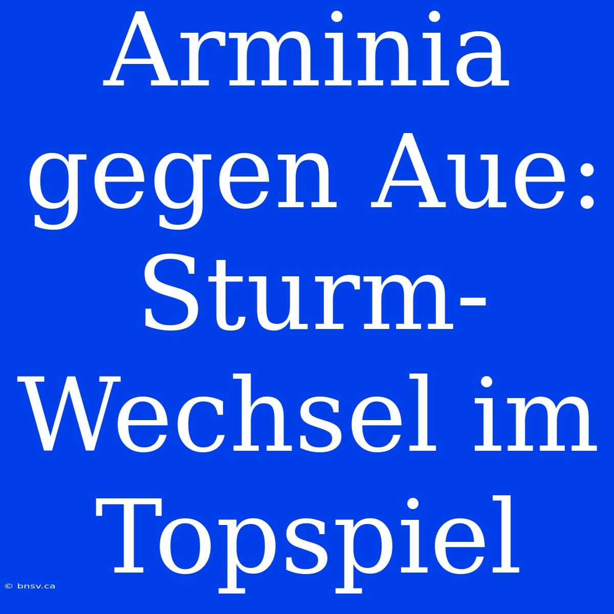 Arminia Gegen Aue: Sturm-Wechsel Im Topspiel