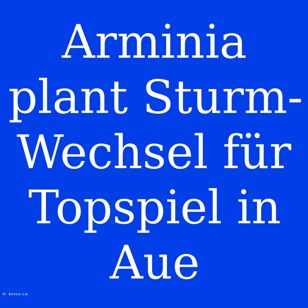 Arminia Plant Sturm-Wechsel Für Topspiel In Aue