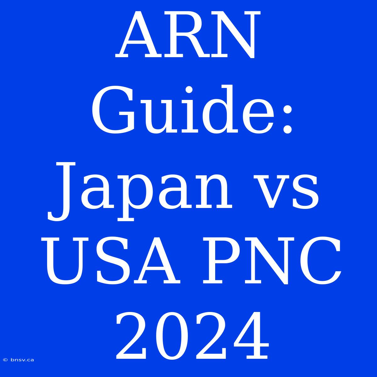 ARN Guide: Japan Vs USA PNC 2024