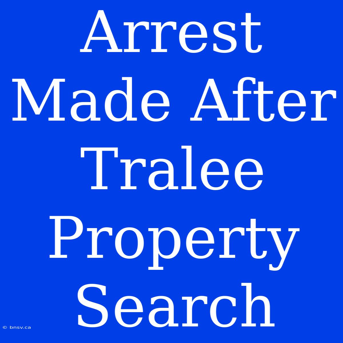 Arrest Made After Tralee Property Search