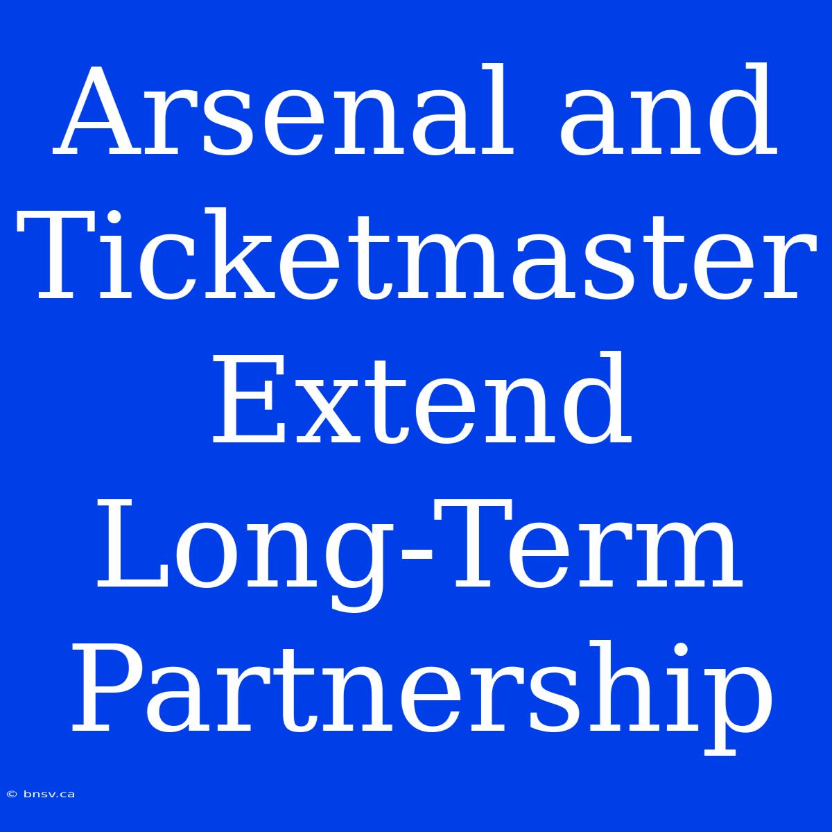 Arsenal And Ticketmaster Extend Long-Term Partnership