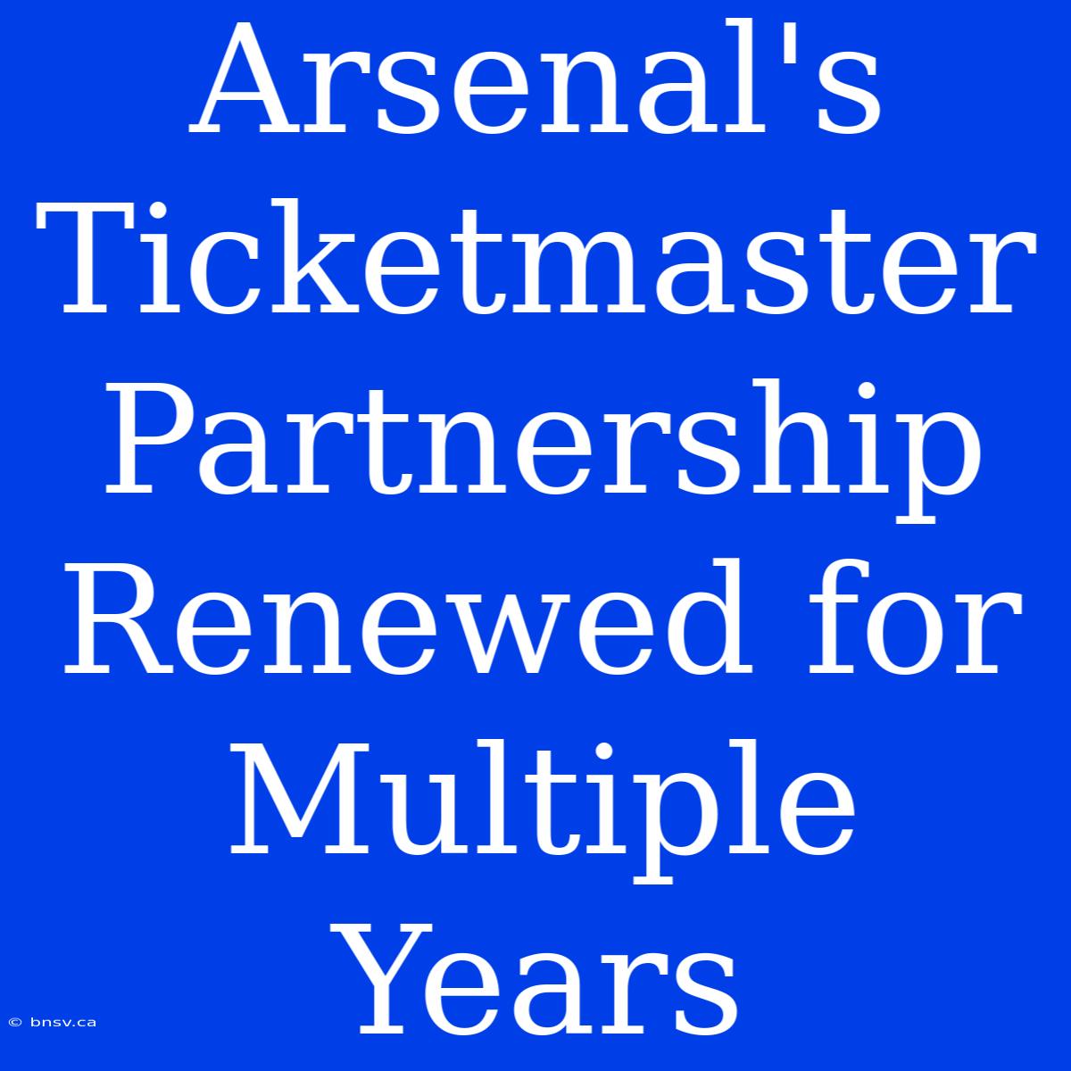 Arsenal's Ticketmaster Partnership Renewed For Multiple Years