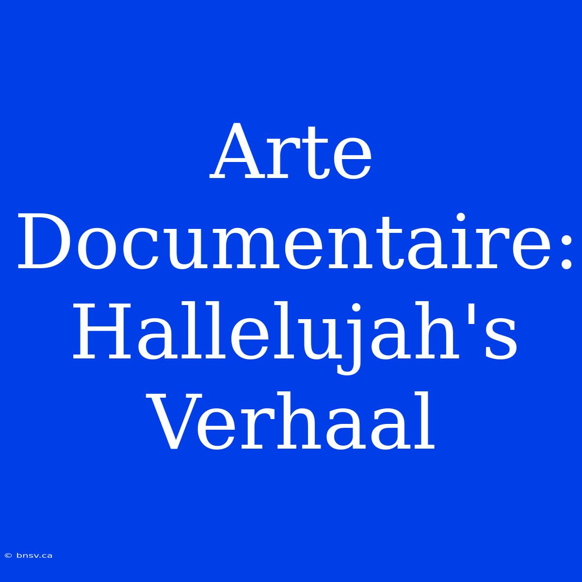 Arte Documentaire: Hallelujah's Verhaal