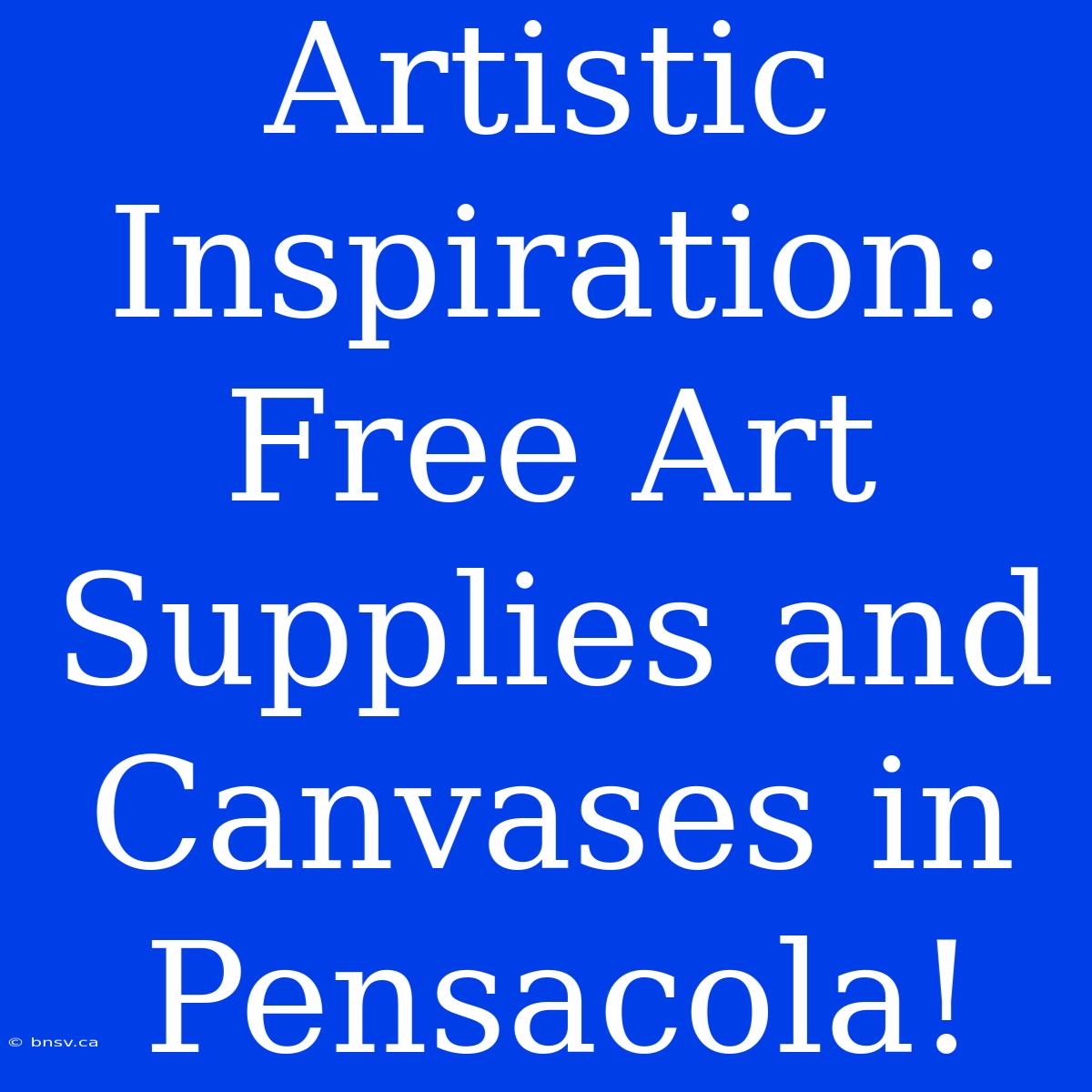 Artistic Inspiration: Free Art Supplies And Canvases In Pensacola!