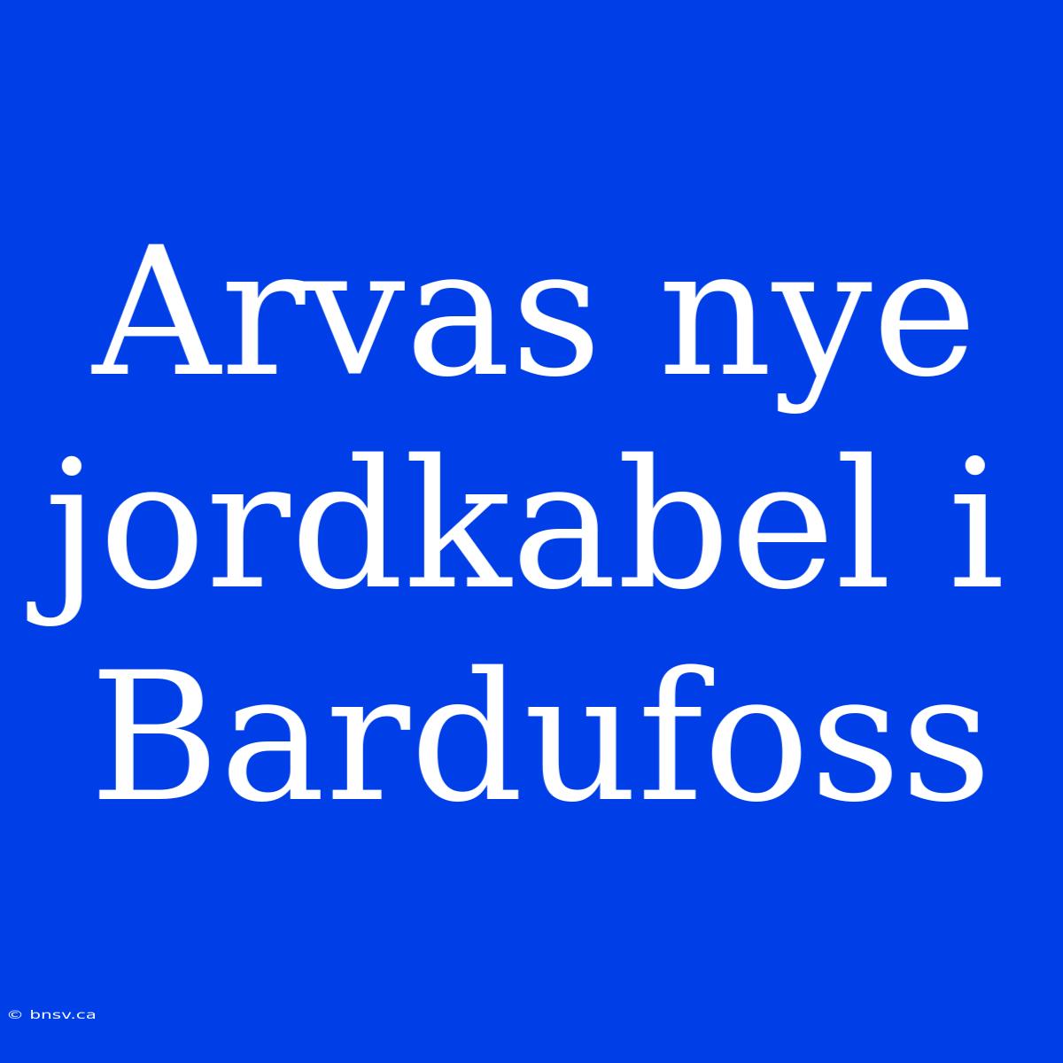 Arvas Nye Jordkabel I Bardufoss