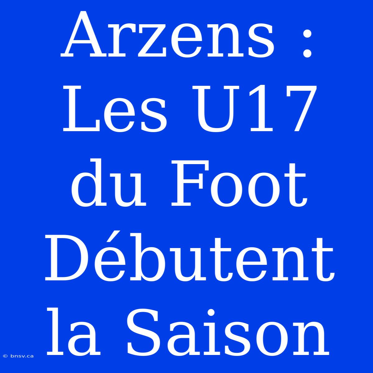 Arzens : Les U17 Du Foot Débutent La Saison