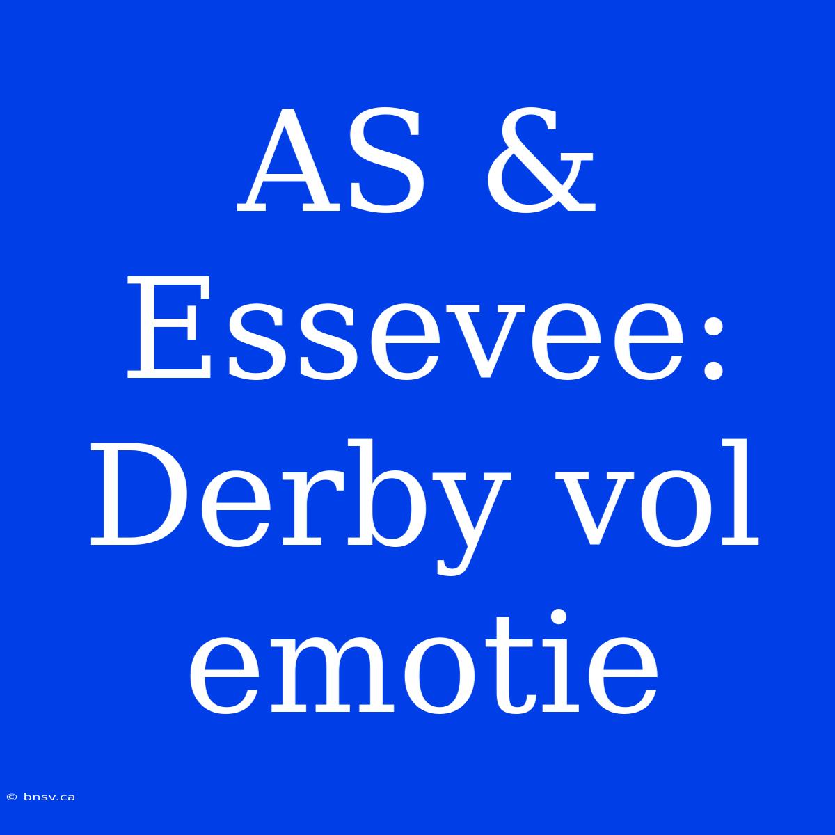 AS & Essevee: Derby Vol Emotie