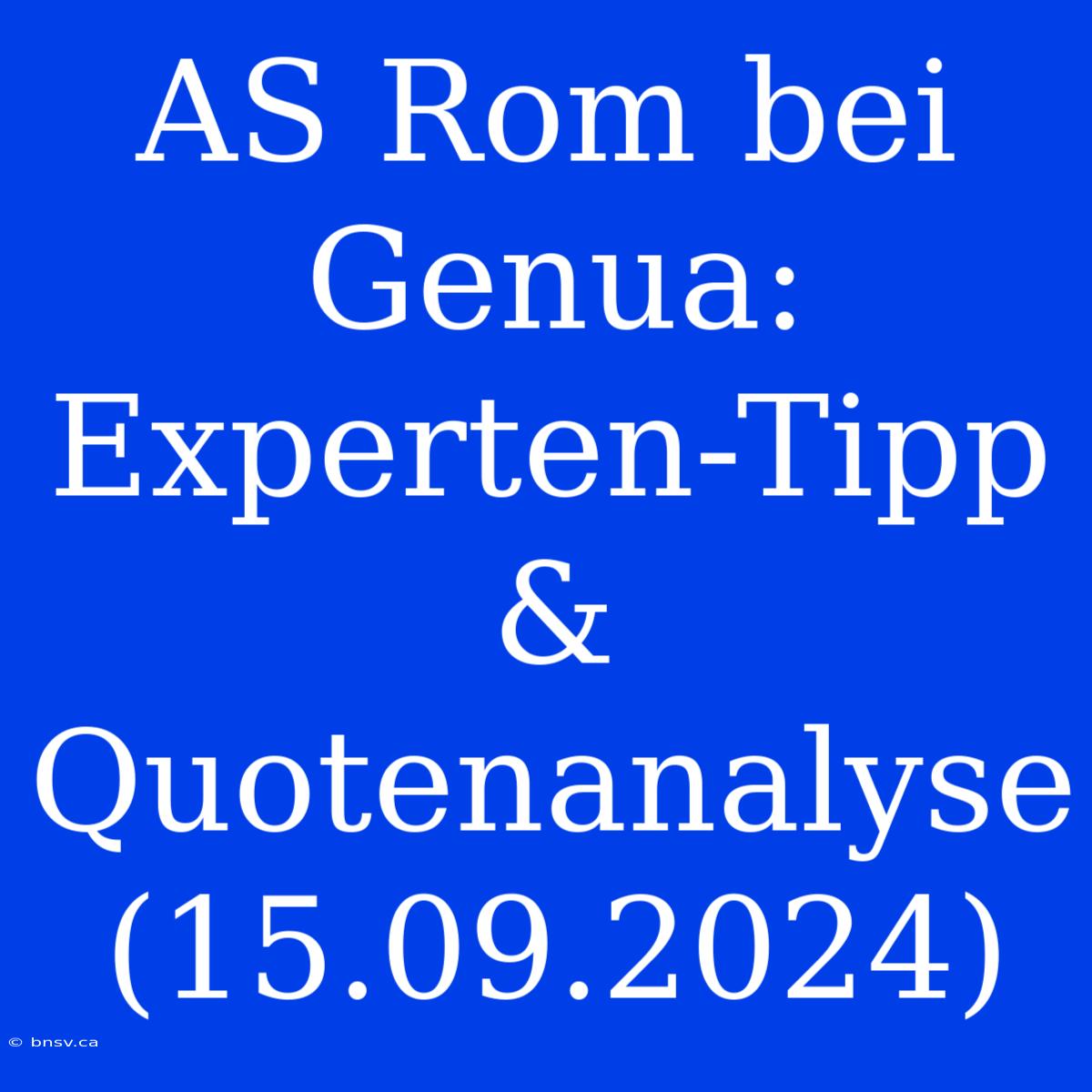 AS Rom Bei Genua: Experten-Tipp & Quotenanalyse (15.09.2024)