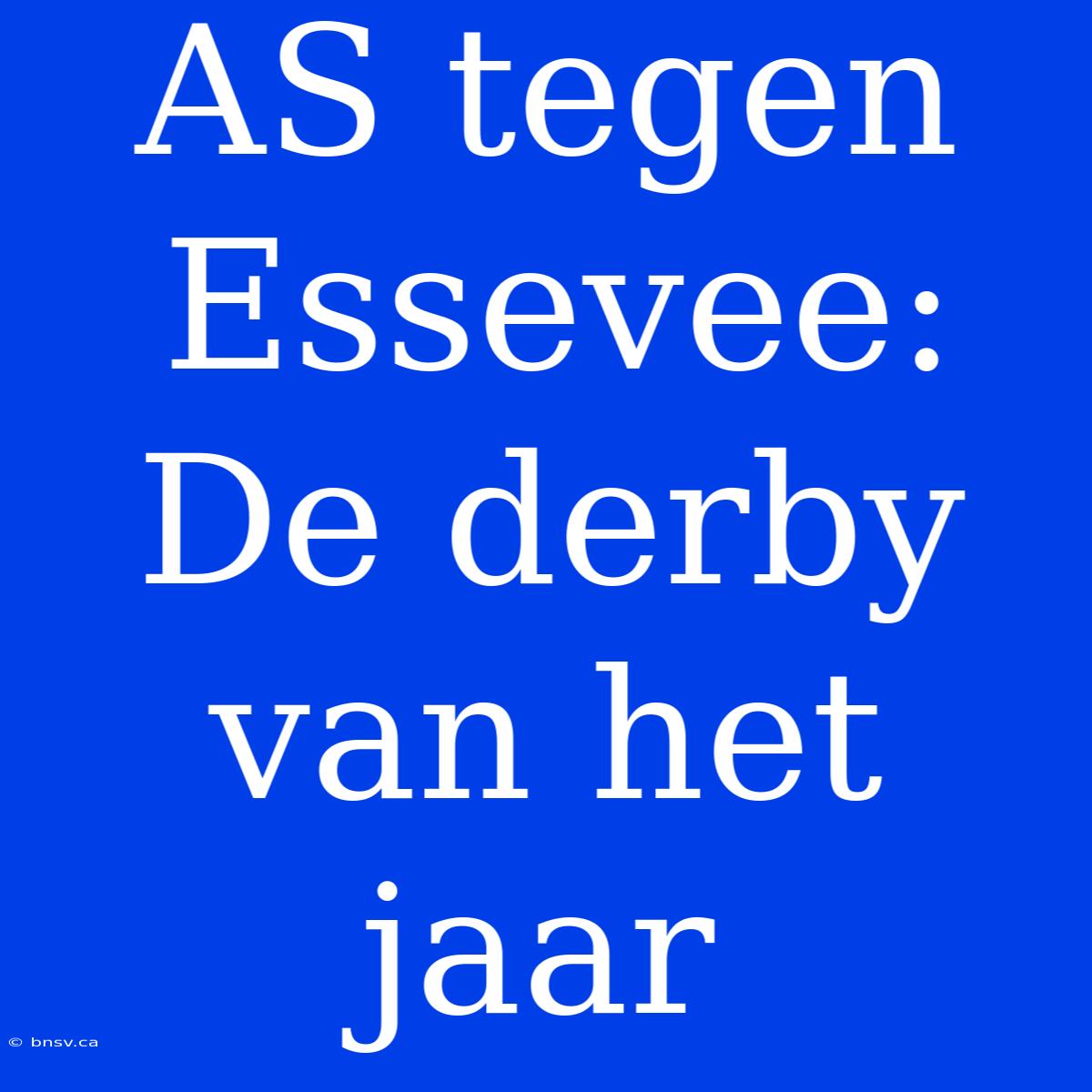 AS Tegen Essevee: De Derby Van Het Jaar