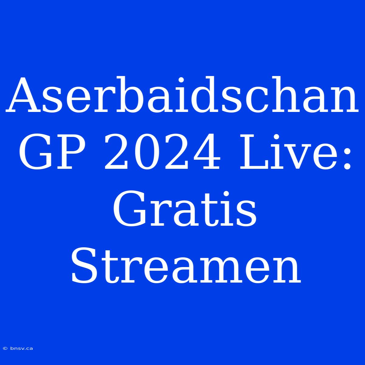 Aserbaidschan GP 2024 Live: Gratis Streamen