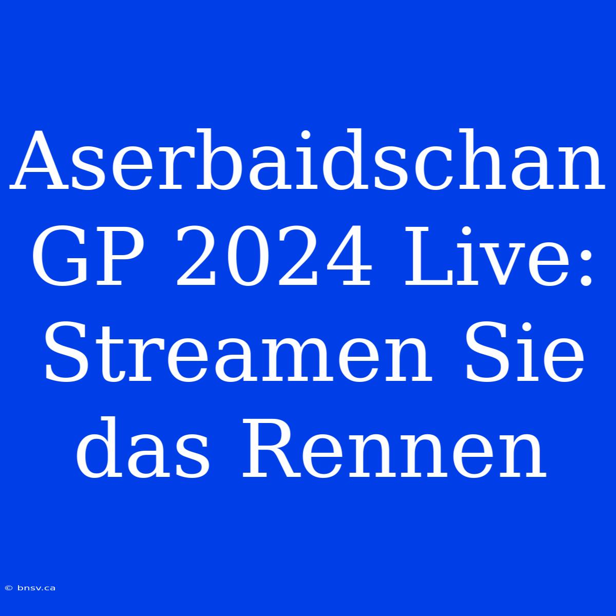 Aserbaidschan GP 2024 Live: Streamen Sie Das Rennen