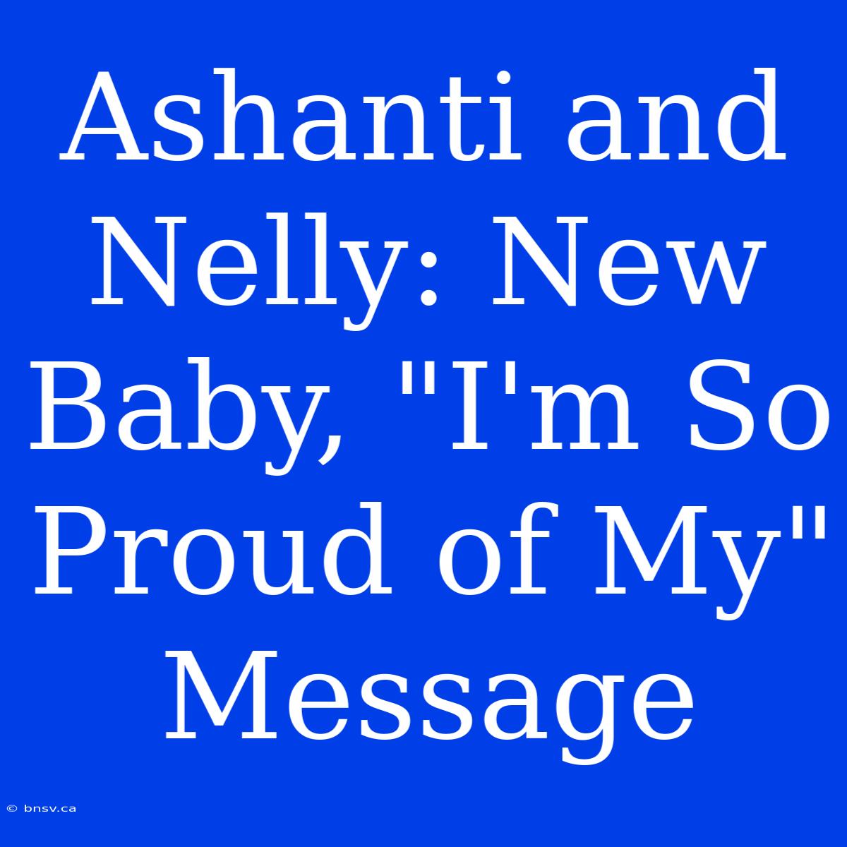 Ashanti And Nelly: New Baby, 