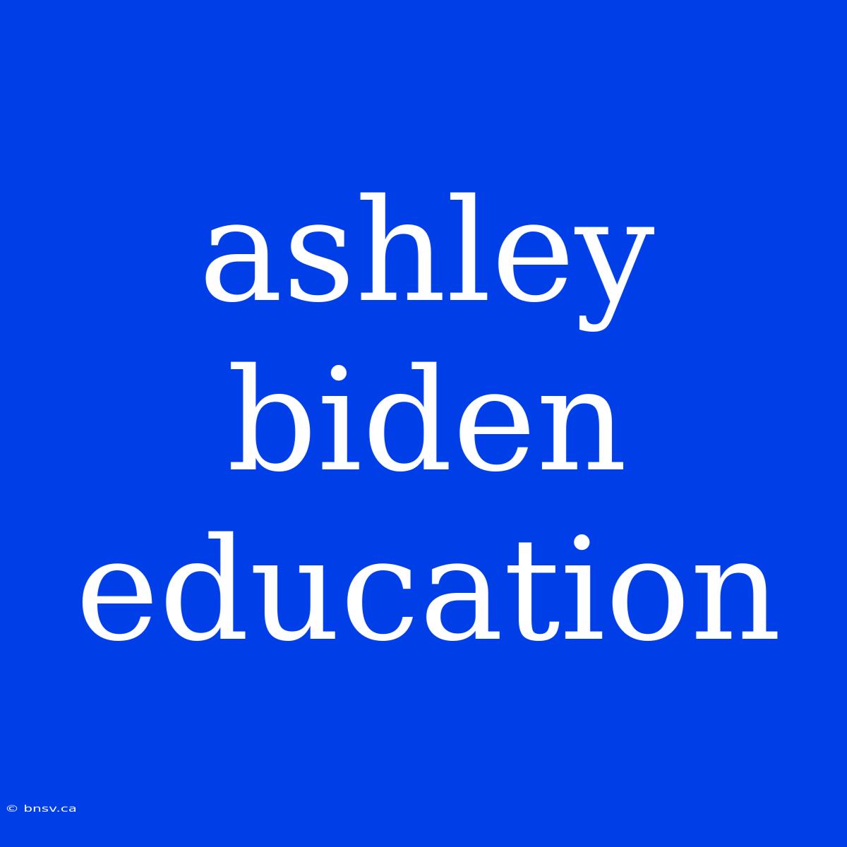 Ashley Biden Education