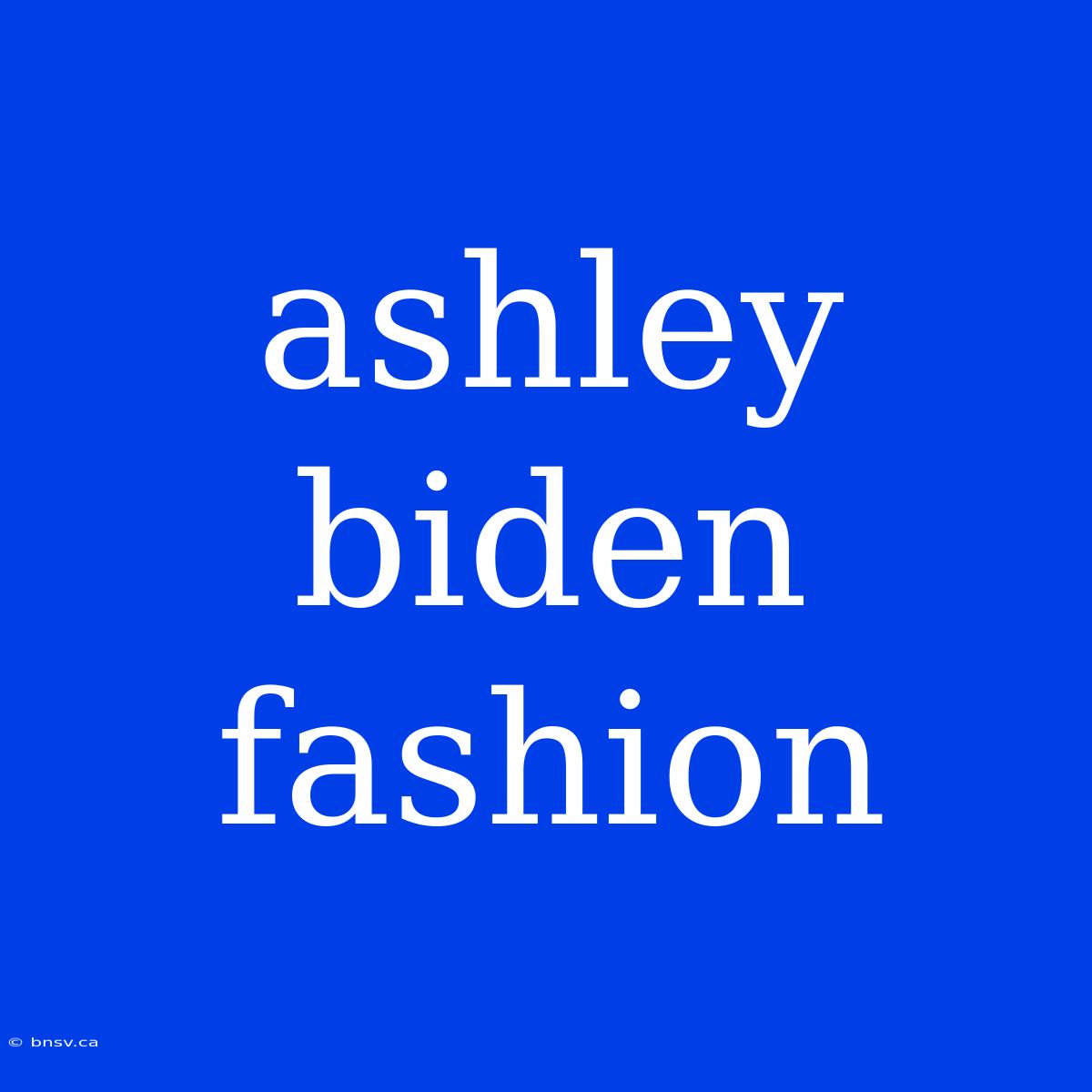 Ashley Biden Fashion