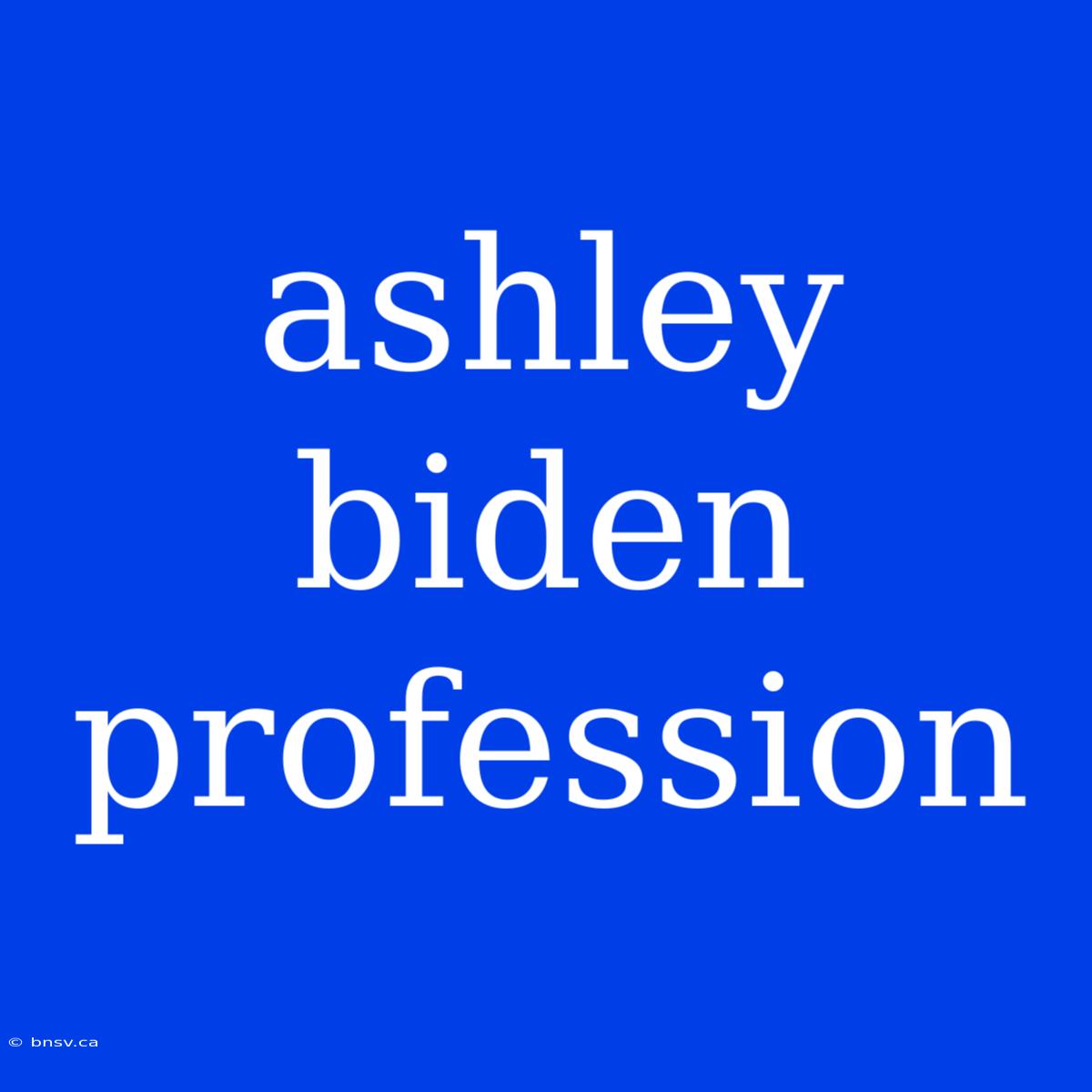 Ashley Biden Profession