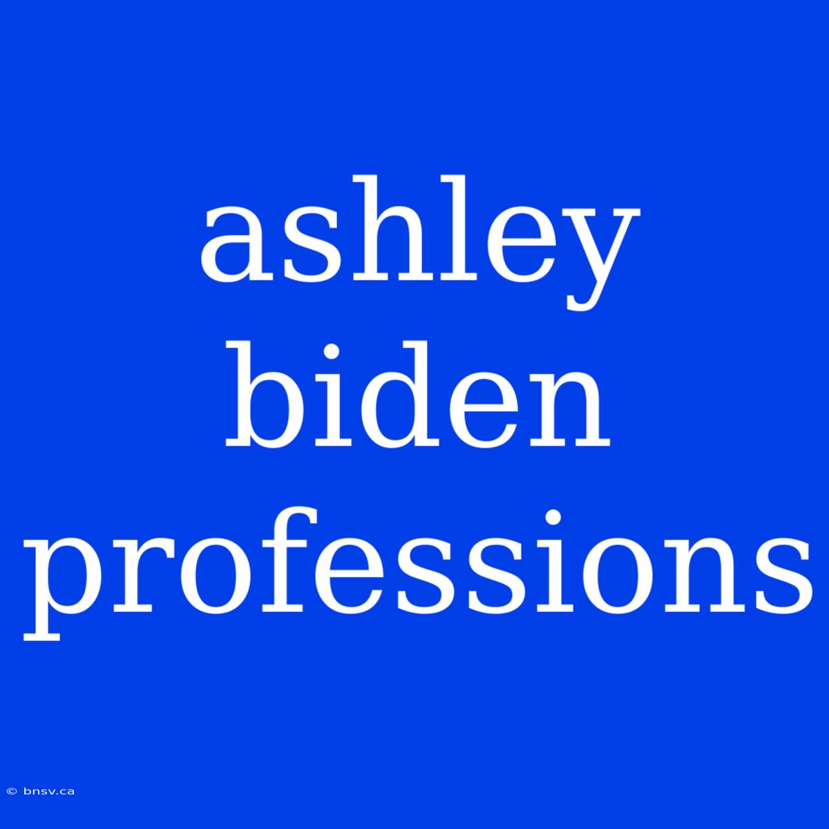 Ashley Biden Professions