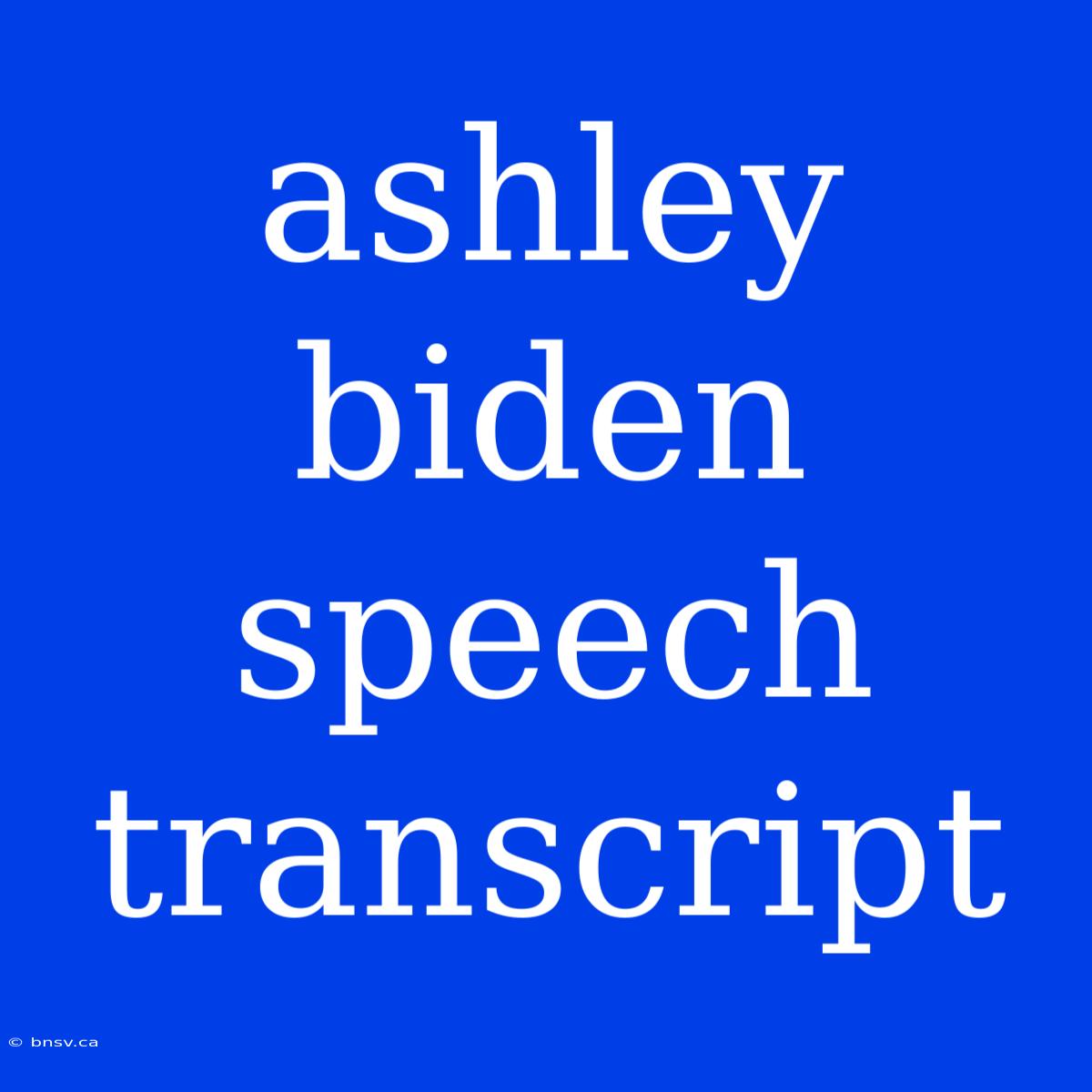 Ashley Biden Speech Transcript