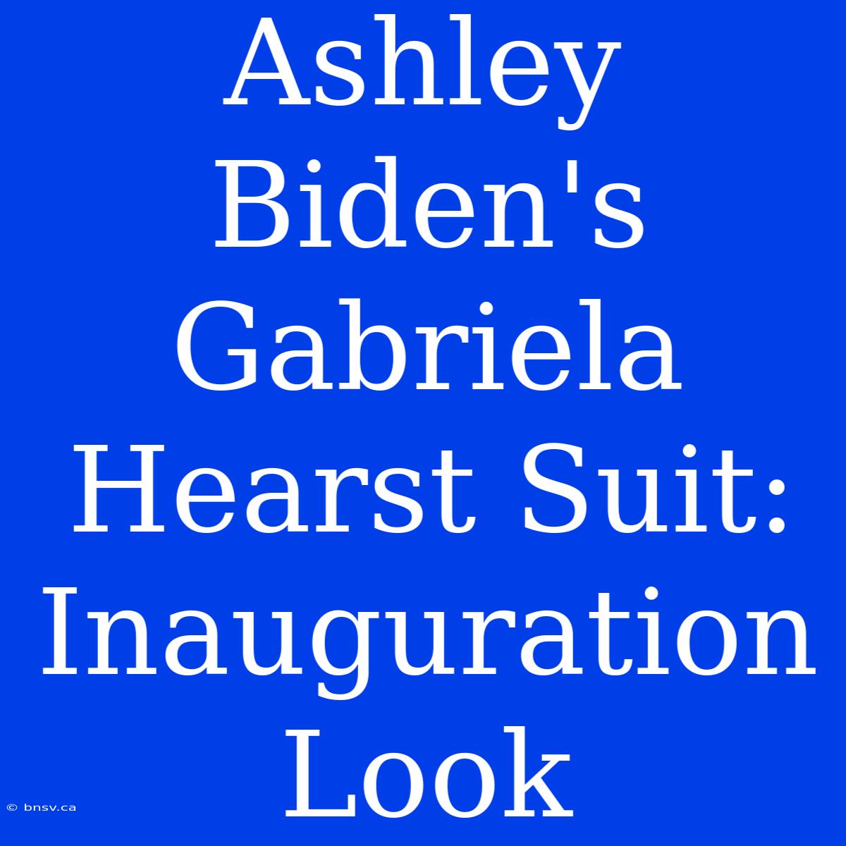 Ashley Biden's Gabriela Hearst Suit: Inauguration Look