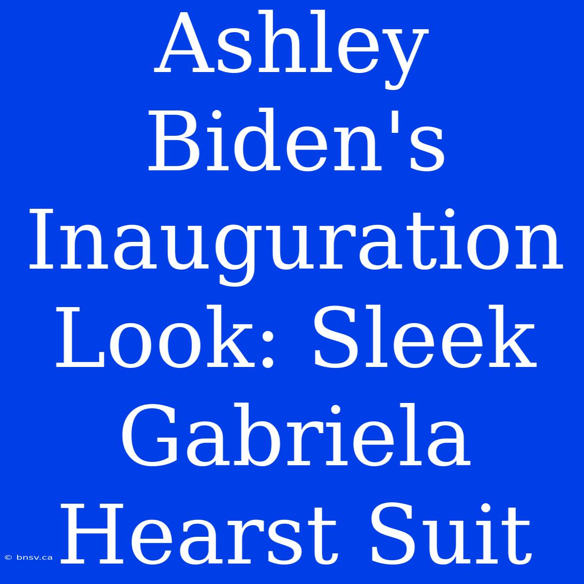 Ashley Biden's Inauguration Look: Sleek Gabriela Hearst Suit