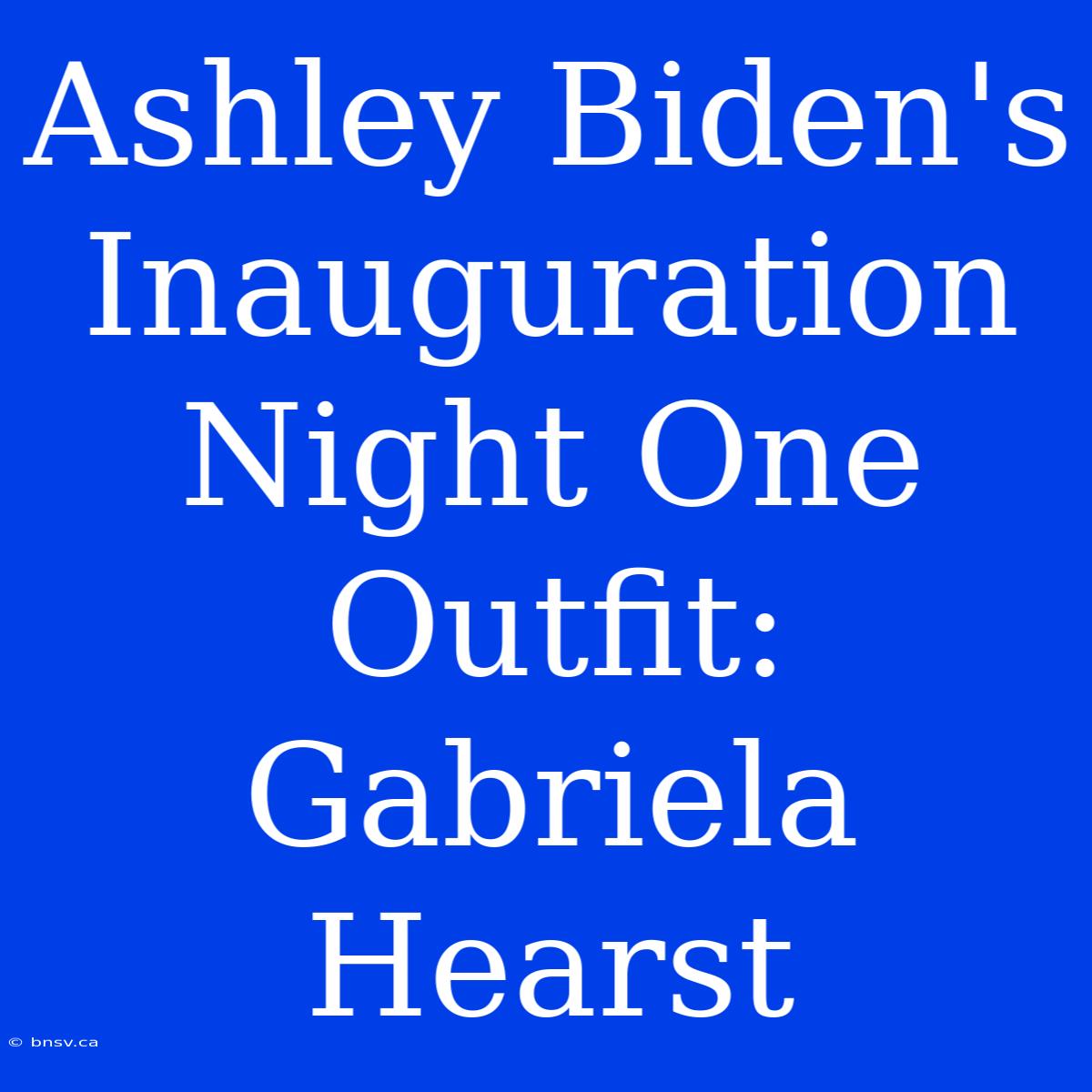 Ashley Biden's Inauguration Night One Outfit: Gabriela Hearst