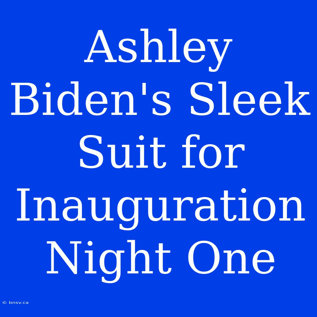 Ashley Biden's Sleek Suit For Inauguration Night One